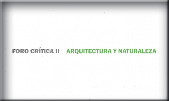 Foro Crítica II: Arquitectura y Naturaleza