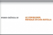 Foro Crítica IV: Le Corbusier Mensaje en una botella