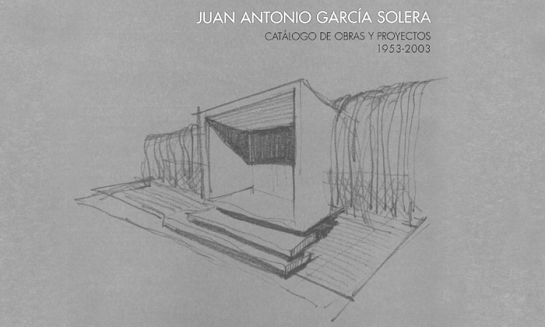 Juan Antonio García Solera. Catálogo de Obras y Proyectos 1953-2003